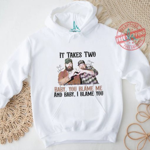 It Takes Two Baby You Blame Me shirt