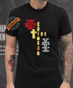 It doesn’t matter who’s at the head of the football team Crimson Tide football shirt