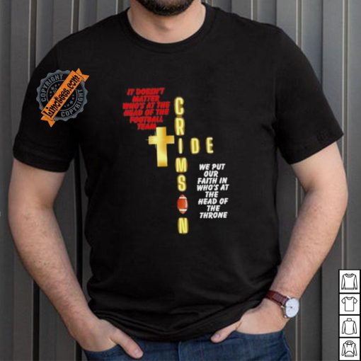It doesn’t matter who’s at the head of the football team Crimson Tide football shirt