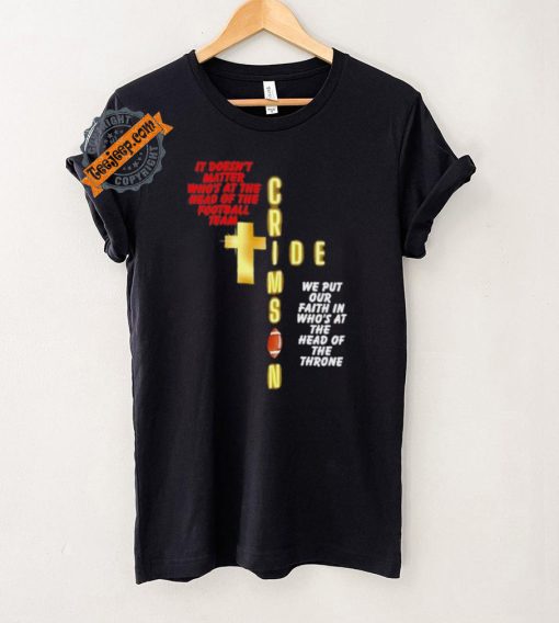 It doesn’t matter who’s at the head of the football team Crimson Tide football shirt