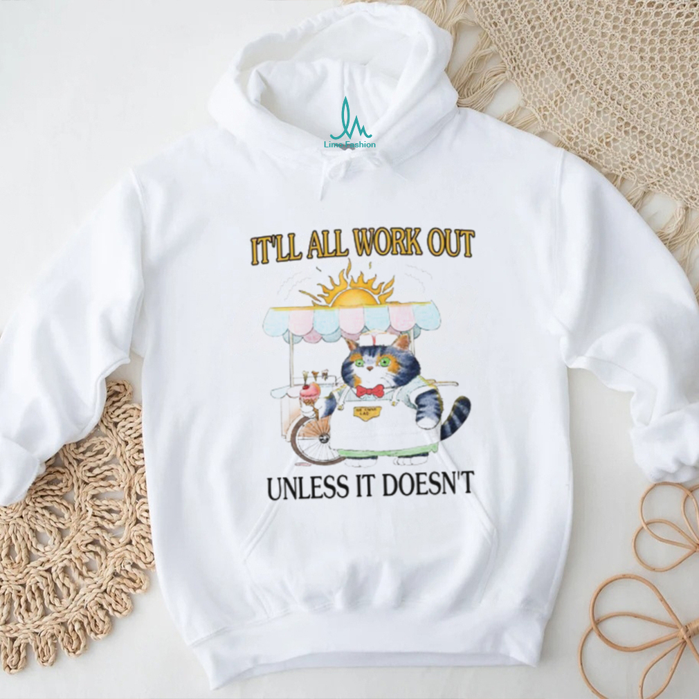 It'll All Work Out Unless It Doesn't Shirt It'll All Work Out Unless It Doesn't Shirt