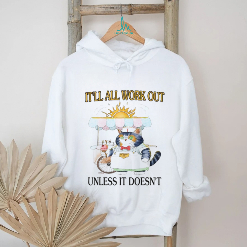 It'll All Work Out Unless It Doesn't Shirt It'll All Work Out Unless It Doesn't Shirt