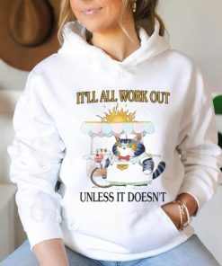 It'll All Work Out Unless It Doesn't Shirt