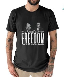 It's A Big Cup A Freedom David Exelrod Shirt