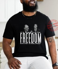 It's A Big Cup A Freedom David Exelrod Shirt