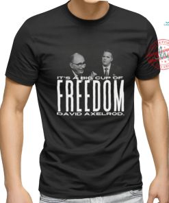 It's A Big Cup A Freedom David Exelrod Shirt