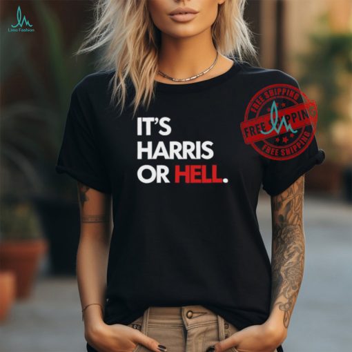 It’s Harris Or Hell Shirt