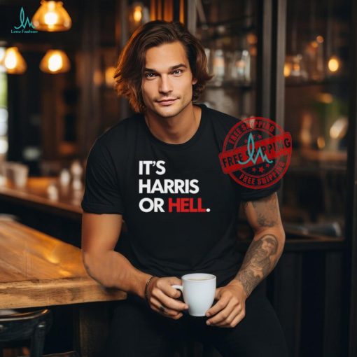 It’s Harris Or Hell Shirt