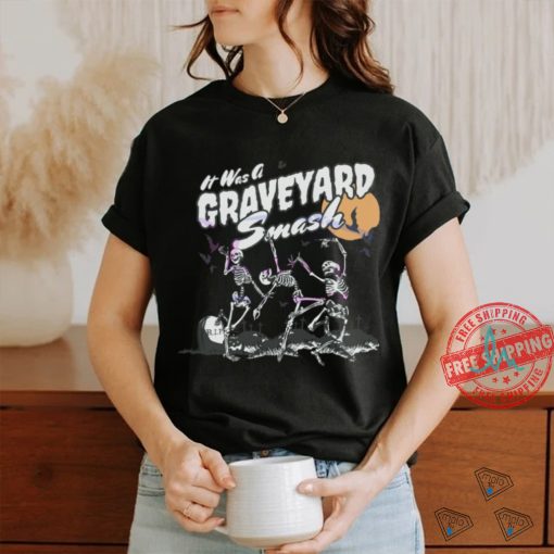 Its Was A Graveyard Smash Skeleton Halloween shirt