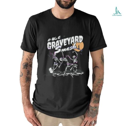 Its Was A Graveyard Smash Skeleton Halloween shirt