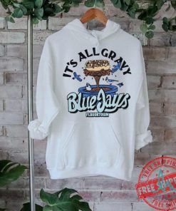 It’s all gravy Flavortown Toronto Blue Jays shirt