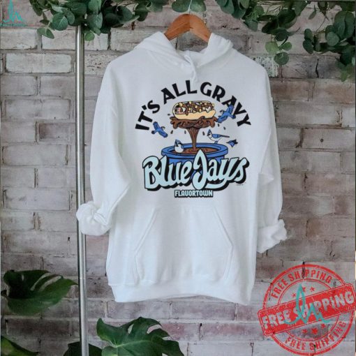 It’s all gravy Flavortown Toronto Blue Jays shirt