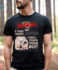 Jacksonville Jaguars NFL Football Warning If You Touch My Team I Will Touch My Butt T Shirt