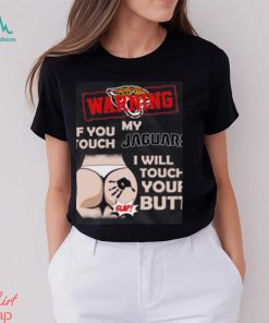 Jacksonville Jaguars NFL Football Warning If You Touch My Team I Will Touch My Butt T Shirt, hoodie, sweater, long sleeve and tank top Jacksonville Jaguars NFL Football Warning If You Touch My Team I Will Touch My Butt T Shirt