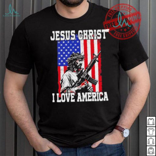 Jesus Christ I love America USA shirt