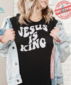 Jesus Is King Shirt