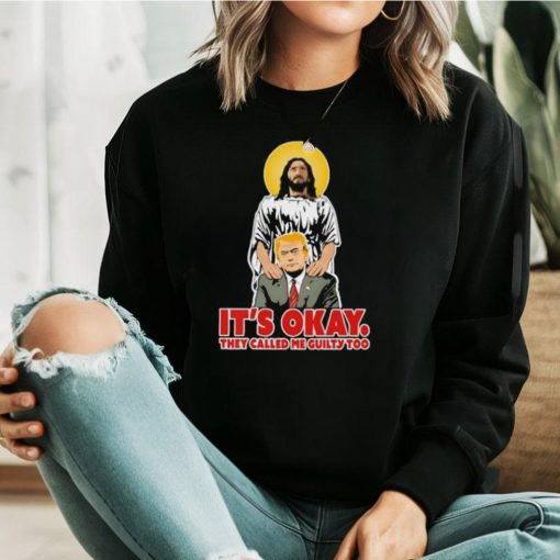 Jesus and Trump it’s okay they called me guilty too shirt