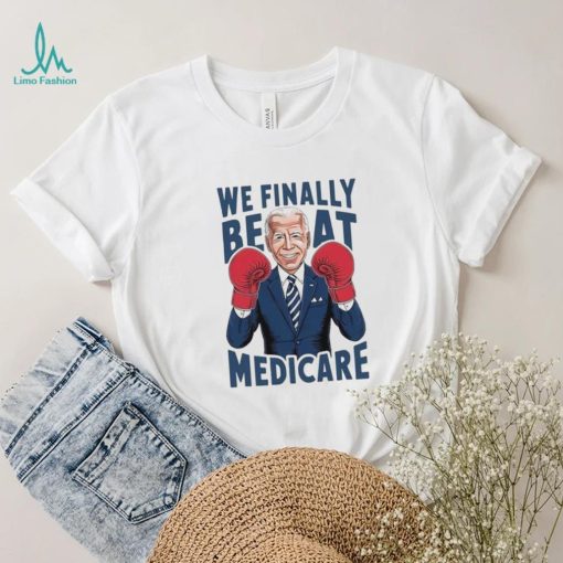 Joe Biden Boxing We Finally Beat Medicare shirt