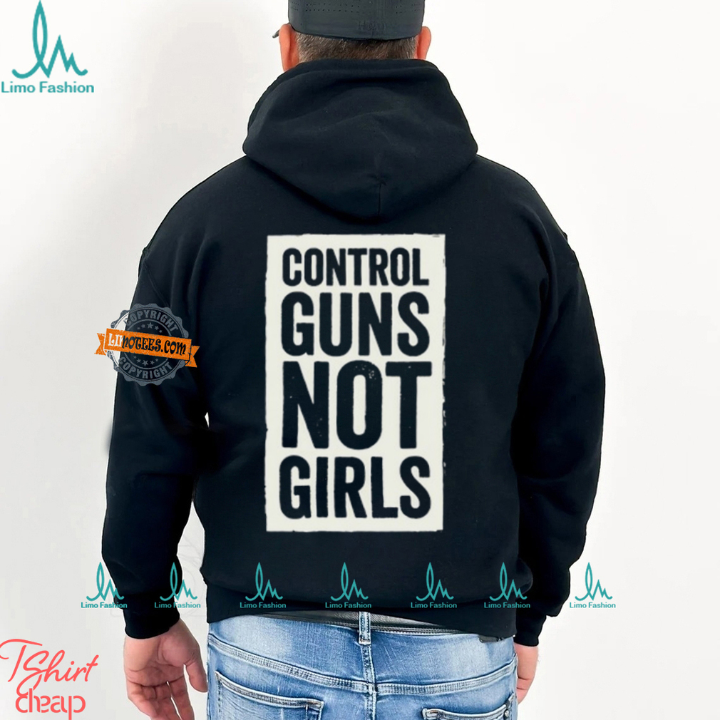 Joe Biden Control Guns Not Girls Tee Shirt Joe Biden Control Guns Not Girls Tee Shirt