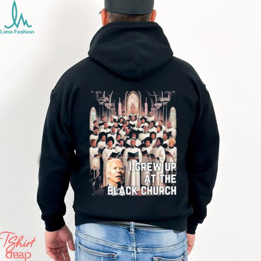 Joe Biden I Grew Up At The Black Church T shirt