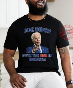Joe Biden Puts The Dem In Dementia Shirt