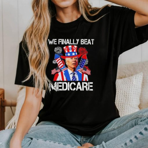 Joe Biden We Finally Beat Medicare Firework 4 Of July shirt