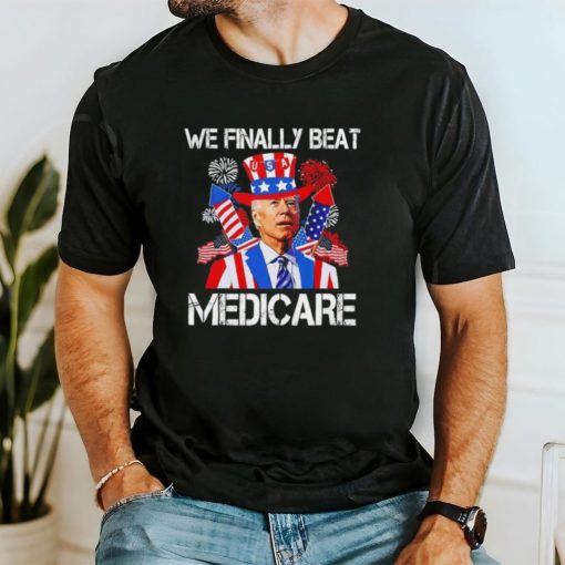 Joe Biden We Finally Beat Medicare Firework 4 Of July shirt