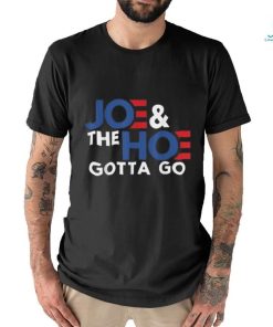 Joe and the h0 gotta go T shirt