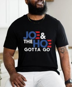 Joe and the h0 gotta go T shirt