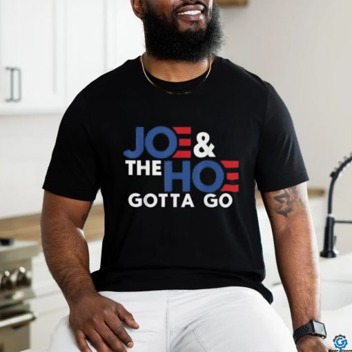 Joe and the h0 gotta go T shirt