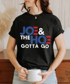 Joe and the h0 gotta go T shirt