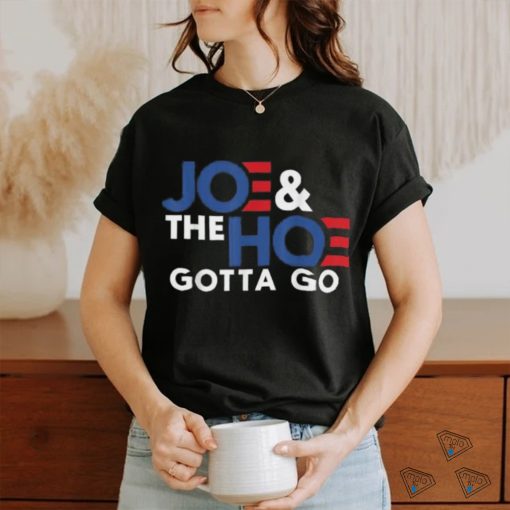 Joe and the h0 gotta go T shirt