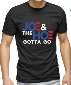 Joe and the h0 gotta go T shirt