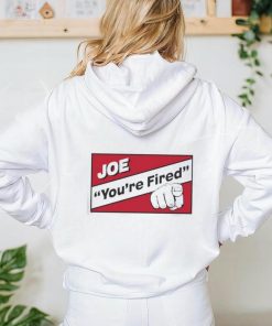 Joe you’re fired shirt