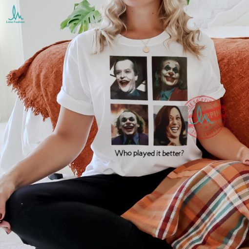 Joker Kamala Harris clown who played it better shirt