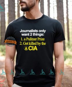 Journalists Only Want 2 Things 1 A Pulitzer Prize 2 Get Killed By The Cia Shirt, hoodie, sweater, long sleeve and tank top Journalists Only Want 2 Things 1 A Pulitzer Prize 2 Get Killed By The Cia Shirt