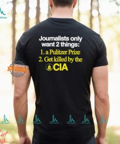 Journalists Only Want 2 Things 1 A Pulitzer Prize 2 Get Killed By The Cia Shirt, hoodie, sweater, long sleeve and tank top Journalists Only Want 2 Things 1 A Pulitzer Prize 2 Get Killed By The Cia Shirt