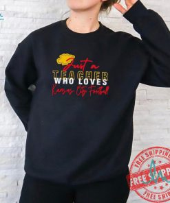 Just A Teacher Who Loves Kansas City Chiefs Football Logo Shirt