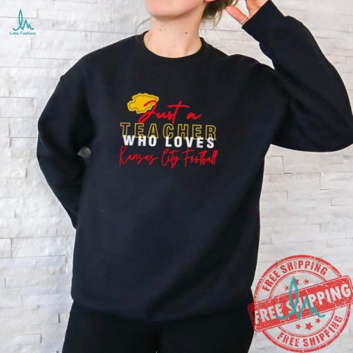 Just A Teacher Who Loves Kansas City Chiefs Football Logo Shirt