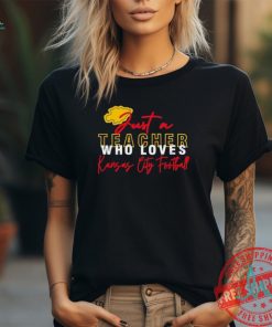 Just A Teacher Who Loves Kansas City Chiefs Football Logo Shirt