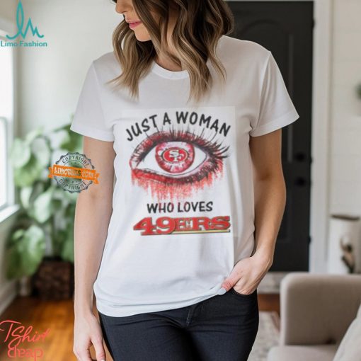 Just A Woman San Francisco 49ers Shirt