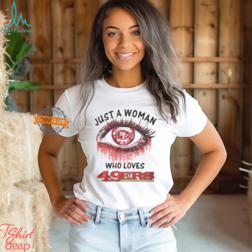 Just A Woman San Francisco 49ers Shirt