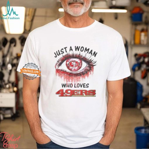 Just A Woman San Francisco 49ers Shirt
