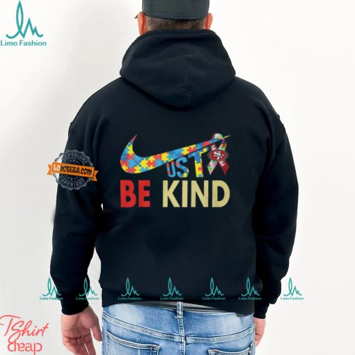 Just Be Kind San Francisco 49ers Shirt