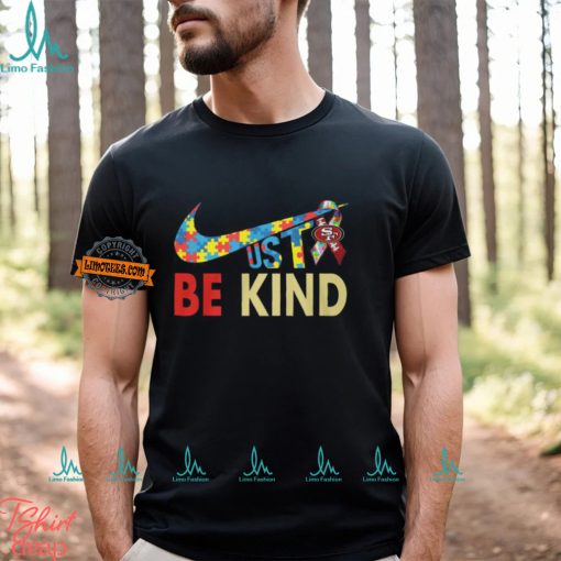 Just Be Kind San Francisco 49ers Shirt
