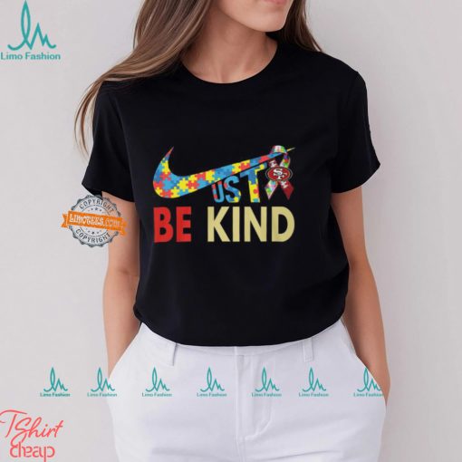 Just Be Kind San Francisco 49ers Shirt