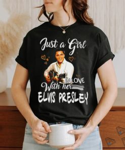 Just a girl with her in love elvis presley shirt