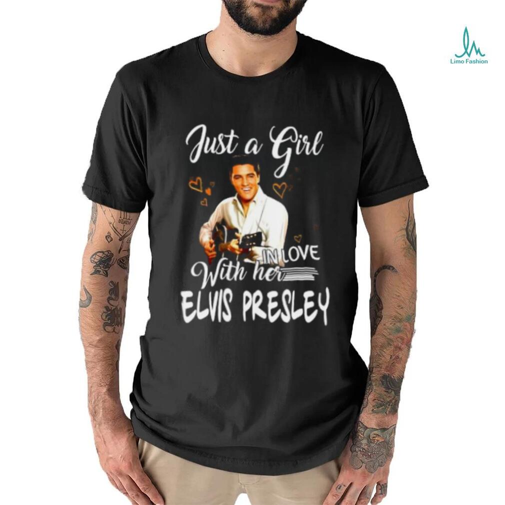 Just a girl with her in love elvis presley shirt Just a girl with her in love elvis presley shirt