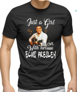Just a girl with her in love elvis presley shirt