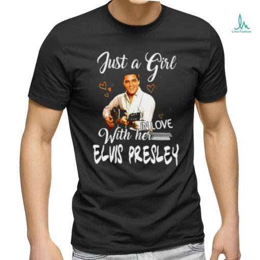 Just a girl with her in love elvis presley shirt